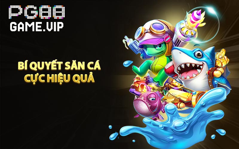 Bí quyết săn cá cực hiệu quả