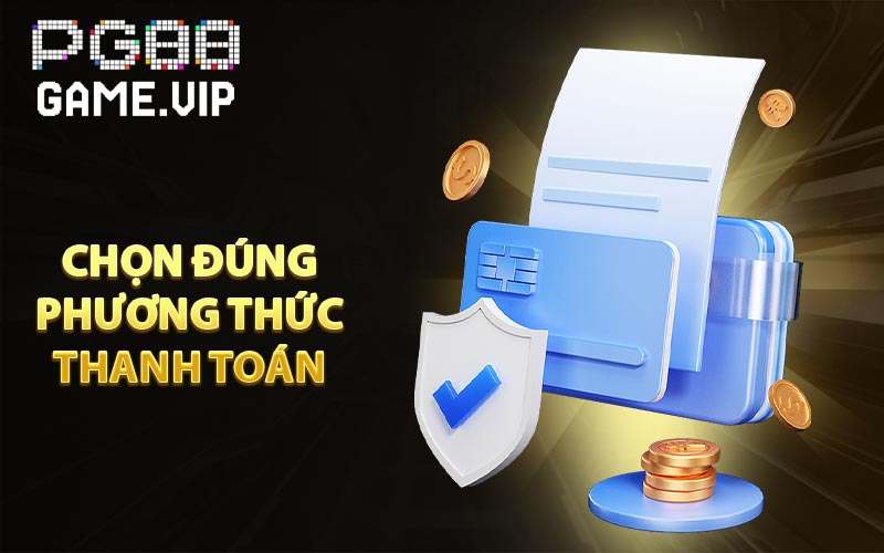 Chọn đúng phương thức thanh toán