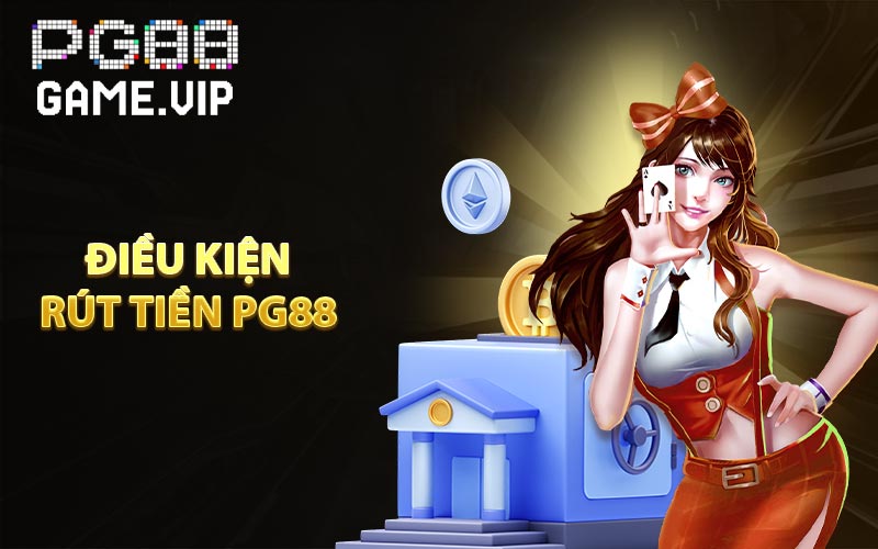 Điều kiện rút tiền PG88