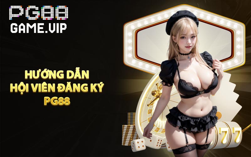 Hướng dẫn hội viên đăng ký PG88