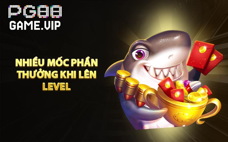Nhiều mốc phần thưởng khi lên level