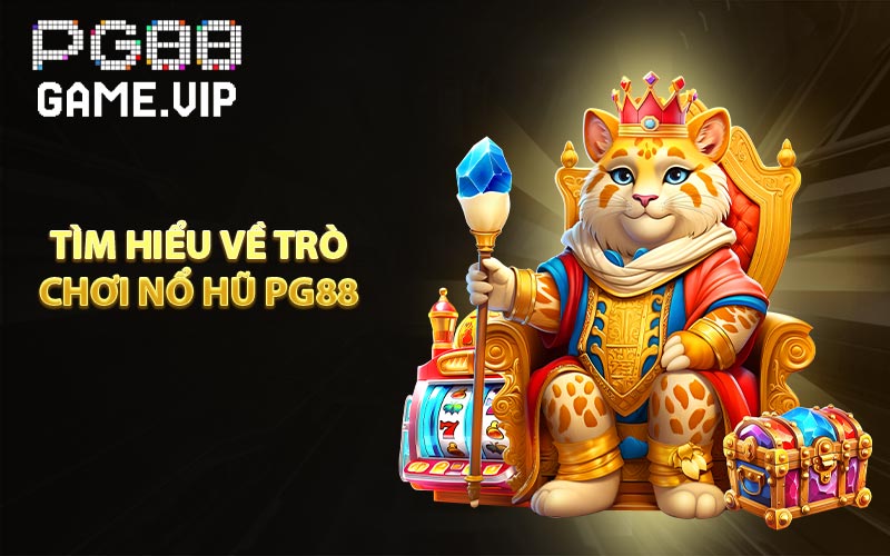 Tìm hiểu trò chơi nổ hũ PG88
