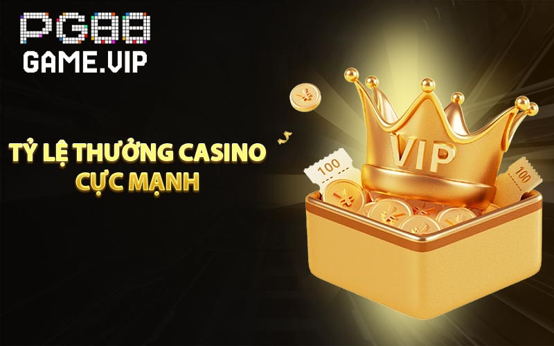 Tỷ lệ thưởng casino cực mạnh