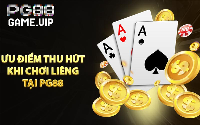 Ưu điểm thu hút bài liêng tại PG88