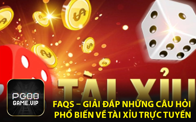 FAQs – Giải Đáp Những Câu Hỏi Phổ Biến Về Tài Xỉu Trực Tuyến