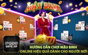 Hướng Dẫn Chơi Mậu Binh Online Hiệu Quả Dành Cho Người Mới