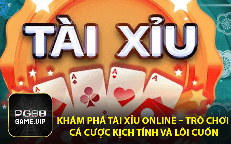 Khám Phá Tài Xỉu Online – Trò Chơi Cá Cược Kịch Tính và Lôi Cuốn