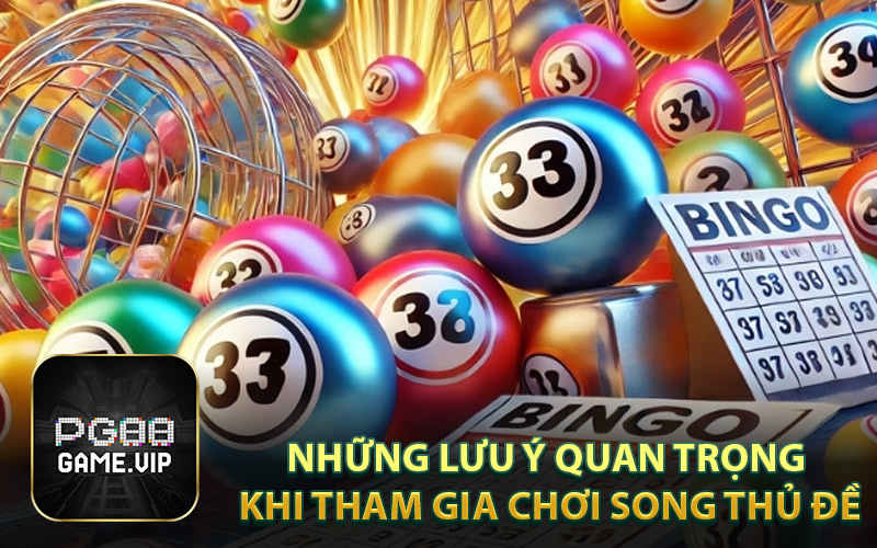 Những Lưu Ý Quan Trọng Khi Tham Gia Chơi Song Thủ Đề