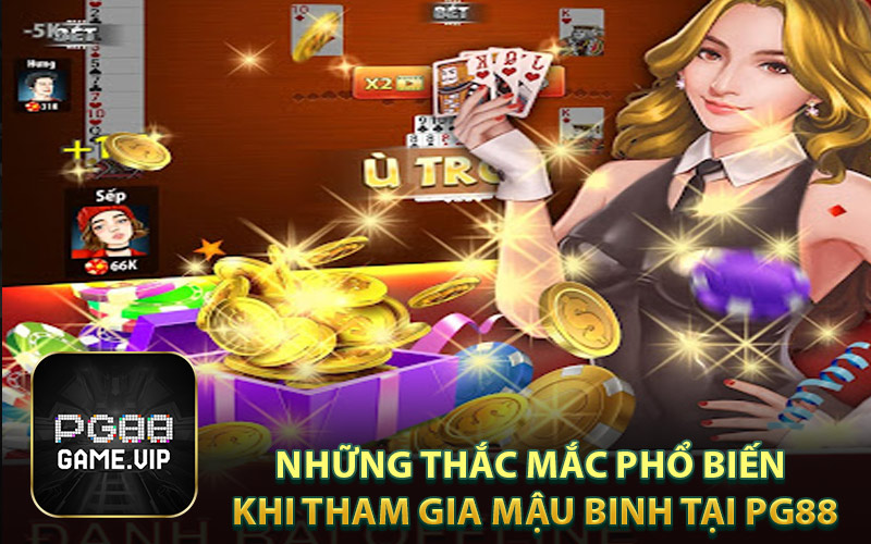 Những Thắc Mắc Phổ Biến Khi Tham Gia Mậu Binh Tại PG88