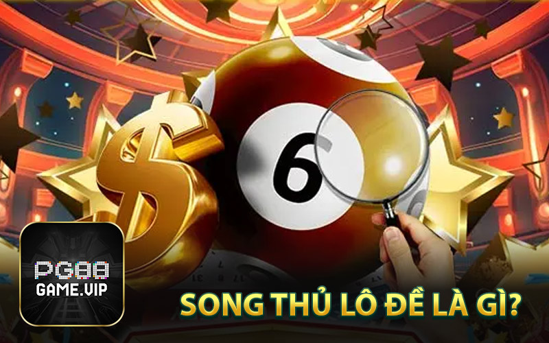 Song Thủ Lô Đề Là Gì?